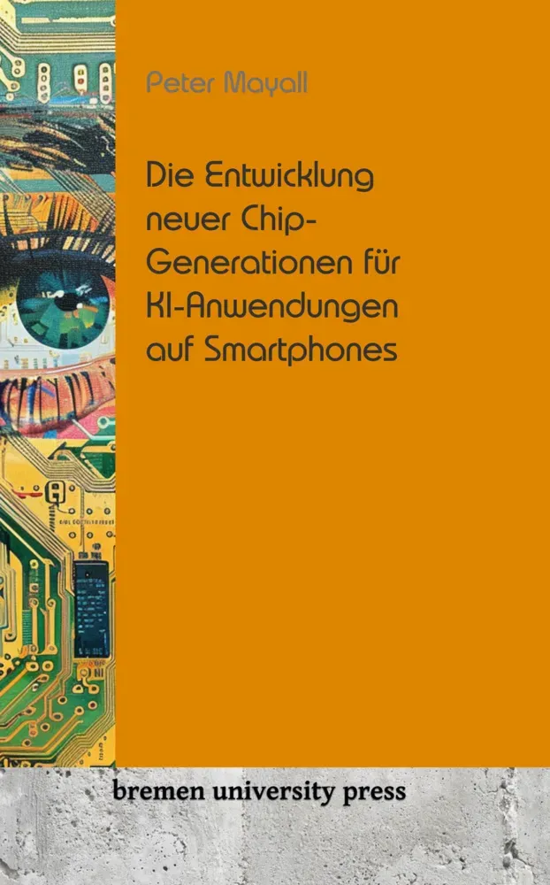 Die Entwicklung Neuer Chip-Generationen Für Ki-Anwendungen Auf Smartphones - Peter Mayall  Kartoniert (TB)