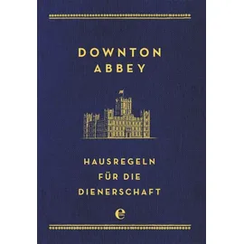Edel Downton Abbey - Hausregeln für die Dienerschaft