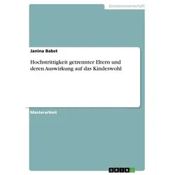 Hochstrittigkeit getrennter Eltern und deren Auswirkung auf das Kindeswohl