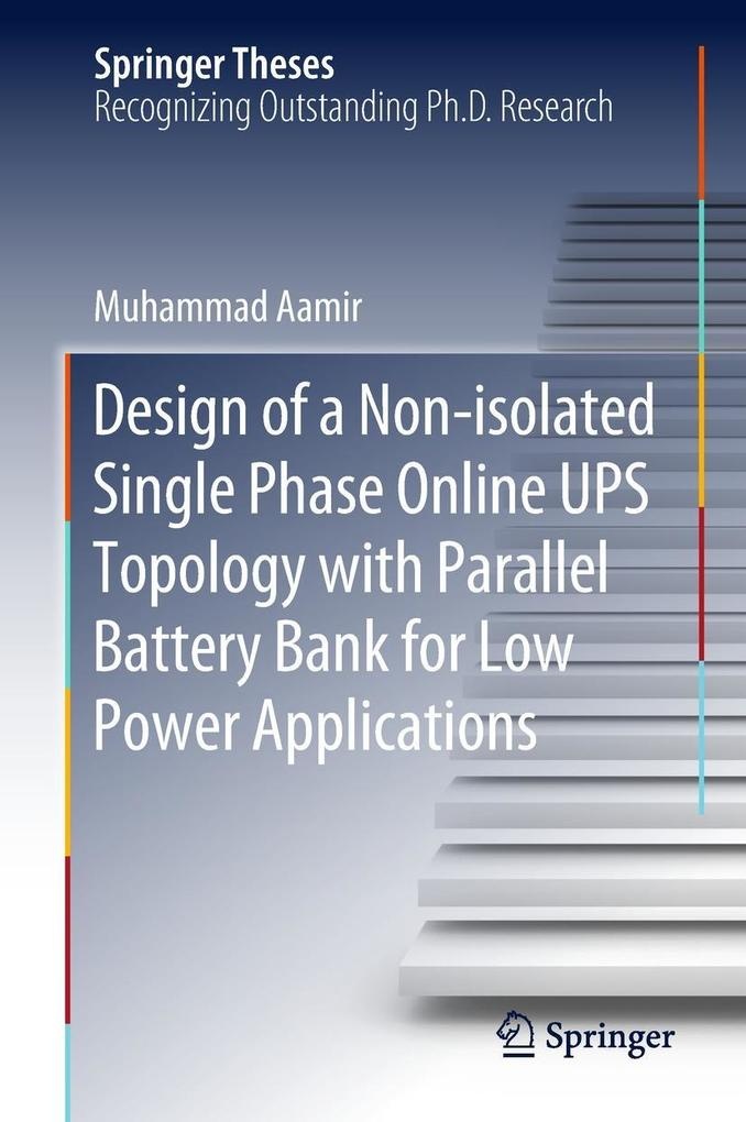 Design of a Non-isolated Single Phase Online UPS Topology with Parallel Battery Bank for Low Power Applications: eBook von Muhammad Aamir