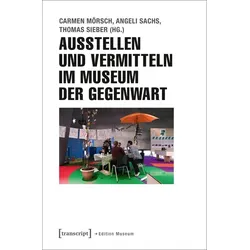 Ausstellen und Vermitteln im Museum der Gegenwart