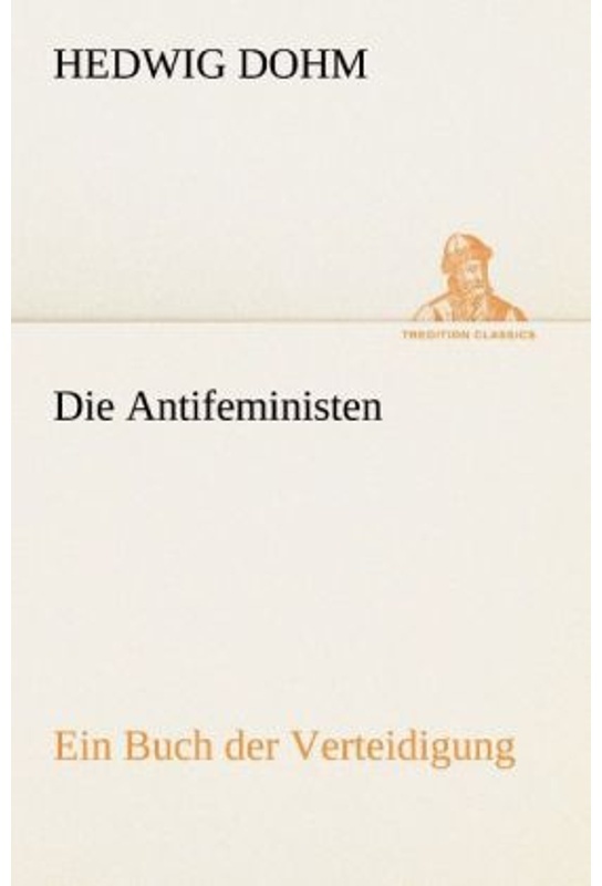 Tredition Classics / Die Antifeministen - Hedwig Dohm, Kartoniert (TB)