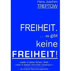 Freiheit .... es gibt keine Freiheit! ......