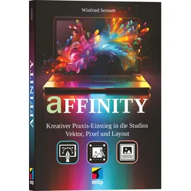 mitp Affinity (by Canva): Kreativer Praxiseinstieg in die Studios Vektor, Pixel und Layout (mitp Anwendungen)