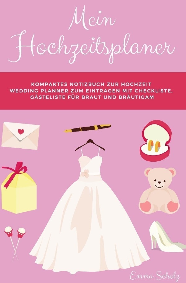 Mein Hochzeitsplaner Kompaktes Notizbuch Zur Hochzeit Wedding Planner Zum Eintragen Mit Checkliste  Gästeliste Für Braut Und Bräutigam - Emma Scholz