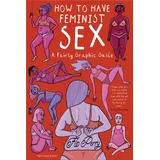 Particular Books How to Have Feminist Sex: A Fairly Graphic Guide