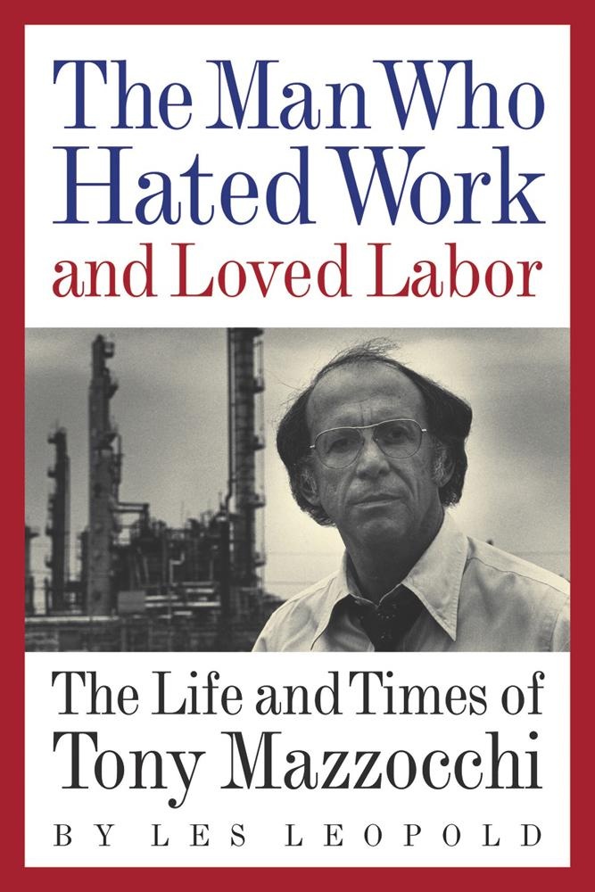 The Man Who Hated Work and Loved Labor: eBook von Les Leopold