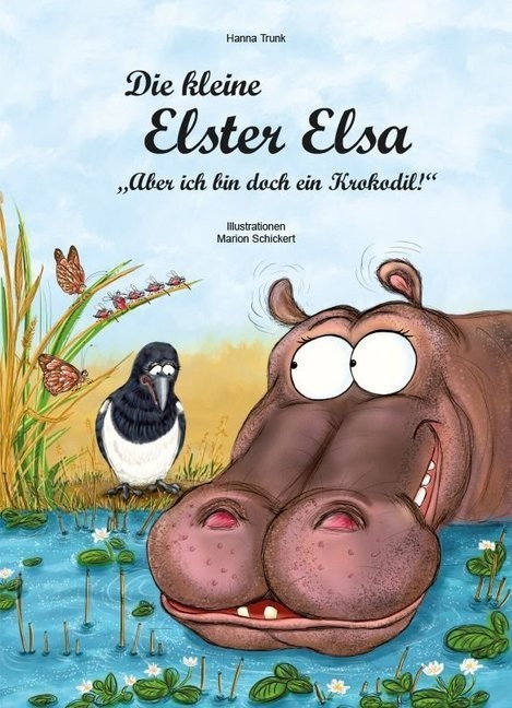 Die Kleine Elster Elsa / Die Kleine Elster Elsa - "Aber Ich Bin Doch Ein Krokodil!" - Hanna Trunk  Marion Schickert  Gebunden