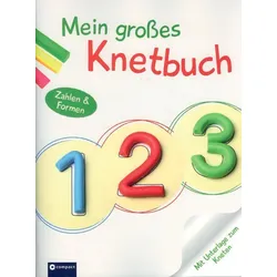 Mein großes Knetbuch: Zahlen und Formen
