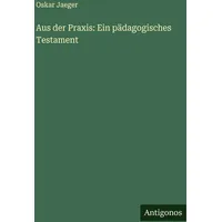Antigonos Verlag Aus der Praxis: Ein pädagogisches Testament von