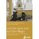 Uvk Verlag »Ich bin dann mal auf dem Weg!« - Spirituelle, kirchliche und touristische Perspektiven des Pilgerns in Deutschland