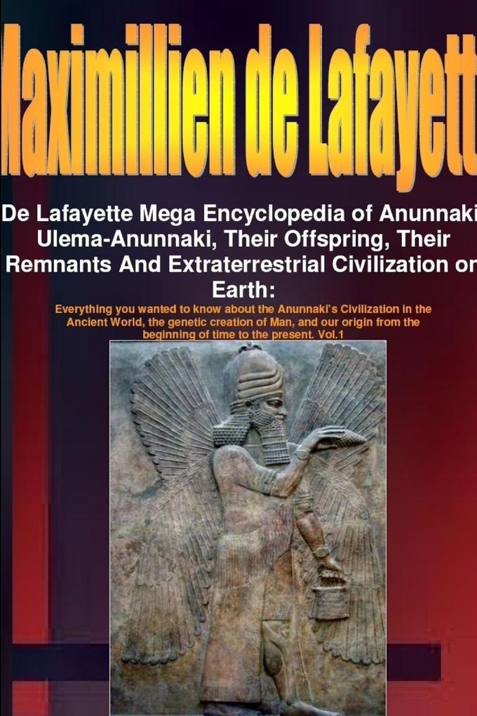 De Lafayette Mega Encyclopedia of Anunnaki Ulema-Anunnaki Their Offspring Their Remnants And Extraterrestrial Civilization on Earth: Taschenbuch v...