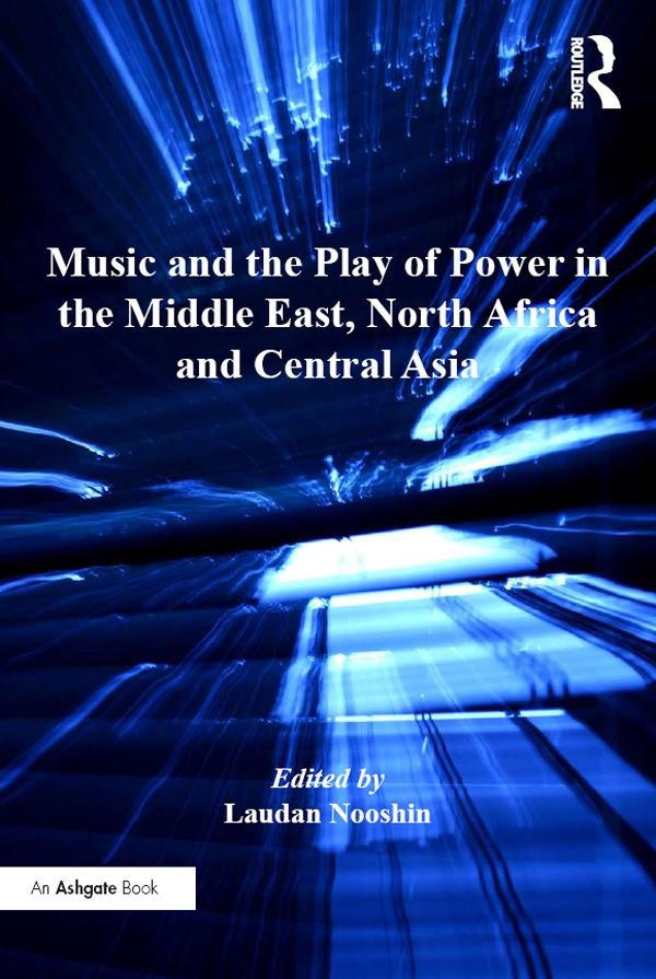 Music and the Play of Power in the Middle East North Africa and Central Asia