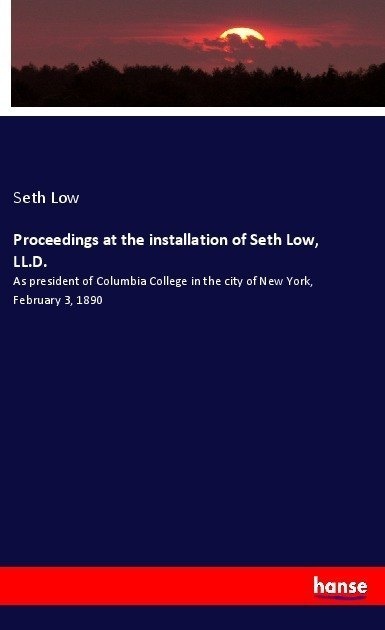 Proceedings At The Installation Of Seth Low  Ll.D. - Seth Low  Kartoniert (TB)
