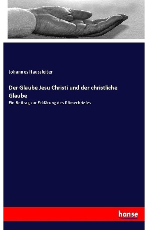 Der Glaube Jesu Christi Und Der Christliche Glaube - Johannes Haussleiter, Kartoniert (TB)