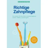 Hans-Nietsch-Verlag OHG Richtige Zahnpflege: So erhalten Sie Ihre Zähne strahlend gesund - einfach, effektiv, erschwinglich