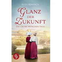 dp DIGITAL PUBLISHERS GmbH Glanz der Zukunft | Die große historische Familiensaga über Liebe, Verrat und den Mut zum Neubeginn