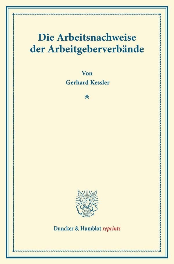 Duncker & Humblot Reprints / Die Arbeitsnachweise Der Arbeitgeberverbände. - Gerhard Kessler  Kartoniert (TB)