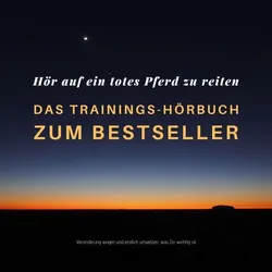 Hör auf ein totes Pferd zu reiten: Das Hypnose-Hörbuch zum Bestseller