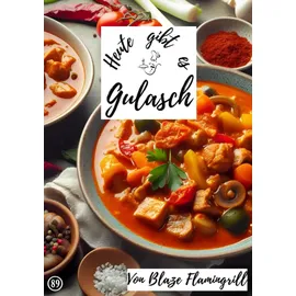epubli Heute gibt es / Gulasch: 30 tolle Gulaschrezepte