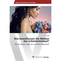 VDM Verlag Wie beeinflussen die Medien das Schönheitsideal?: