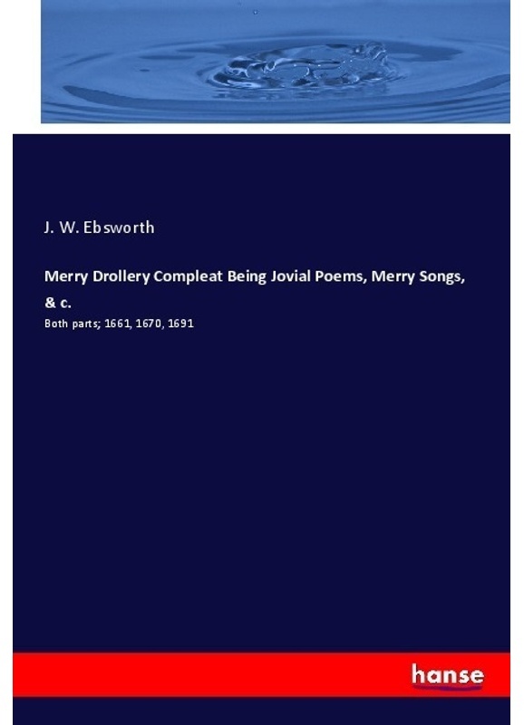 Merry Drollery Compleat Being Jovial Poems, Merry Songs, & C. - J. W. Ebsworth, Kartoniert (TB)