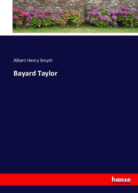Bayard Taylor - Albert Henry Smyth  Kartoniert (TB)