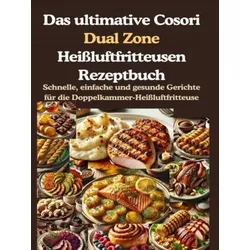 Das ultimative Cosori Dual Zone Heißluftfritteusen Rezeptbuch