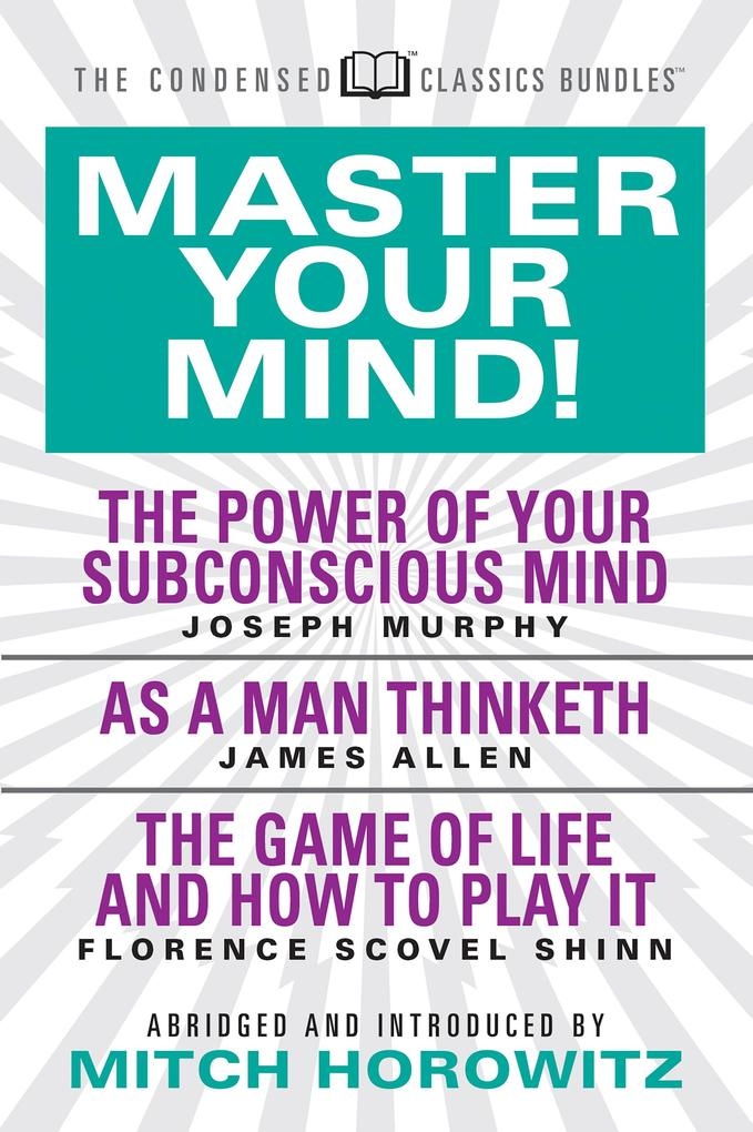 Master Your Mind (Condensed Classics): featuring The Power of Your Subconscious Mind As a Man Thinketh and The Game of Life: eBook von Joseph Murp...