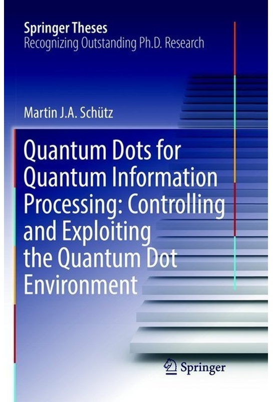 Quantum Dots For Quantum Information Processing: Controlling And Exploiting The Quantum Dot Environment - Martin J. A. Schütz, Kartoniert (TB)