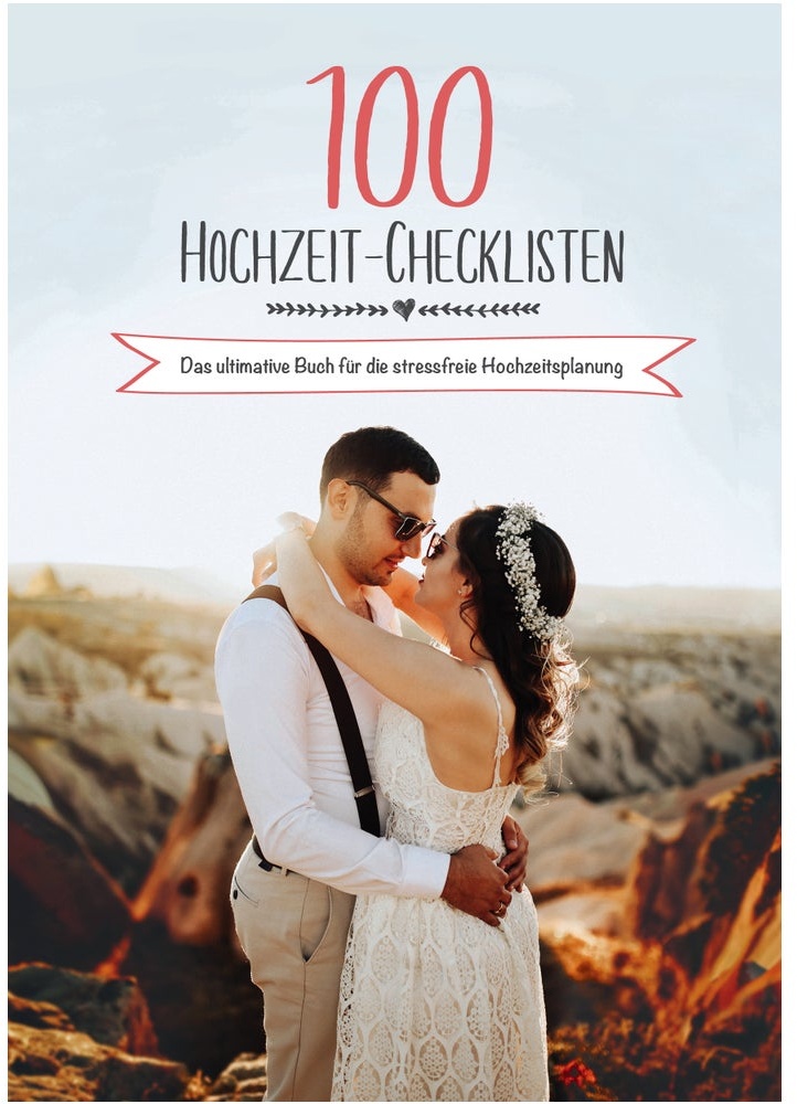 100 Hochzeit-Checklisten: Das ultimative Buch für die...
