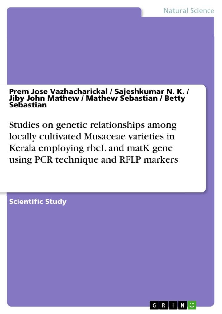 Studies on genetic relationships among locally cultivated Musaceae varieties in Kerala employing rbcL and matK gene using PCR technique and RFLP m...