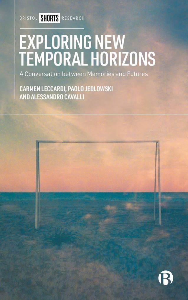 Exploring New Temporal Horizons: eBook von Carmen Leccardi/ Paolo Jedlowski/ Alessandro Cavalli