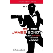 In Farbe und Bunt Verlag Es lebe James Bond 007:
