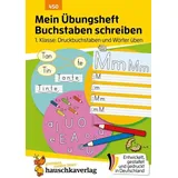Hauschka-Verlag Mein Übungsheft Buchstaben schreiben lernen 1. Klasse: Druckbuchstaben und Wörter üben