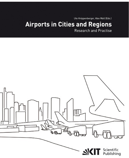Airports In Cities And Regions : Research And Practise; 1St International Colloquium On Airports And Spatial Development  Karlsruhe  9Th - 10Th July 2