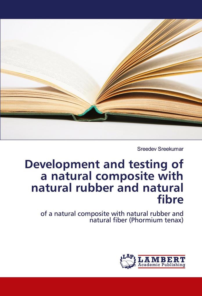 Development and testing of a natural composite with natural rubber and natural fibre: Taschenbuch von Sreedev Sreekumar