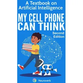 Neuroverb MY CELL PHONE CAN THINK: A Textbook on Artificial Intelligence
