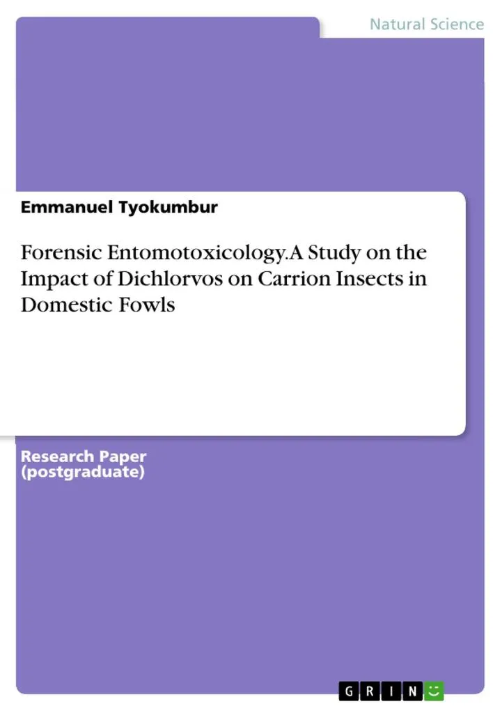 Forensic Entomotoxicology. A Study on the Impact of Dichlorvos on Carrion Insects in Domestic Fowls: eBook von Emmanuel Tyokumbur