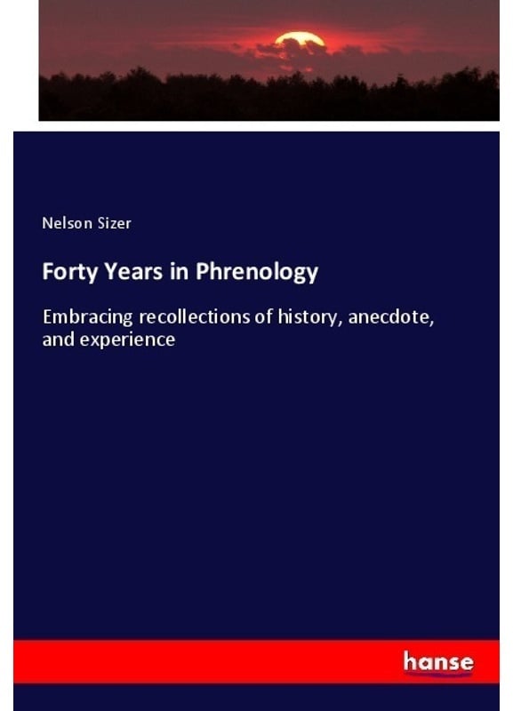 Forty Years In Phrenology - Nelson Sizer  Kartoniert (TB)