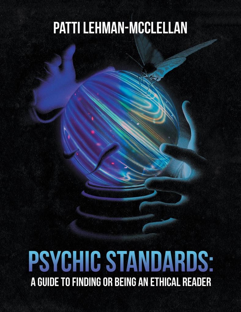 Psychic Standards: a Guide to Finding or Being an Ethical Reader: eBook von Patti Lehman-McClellan