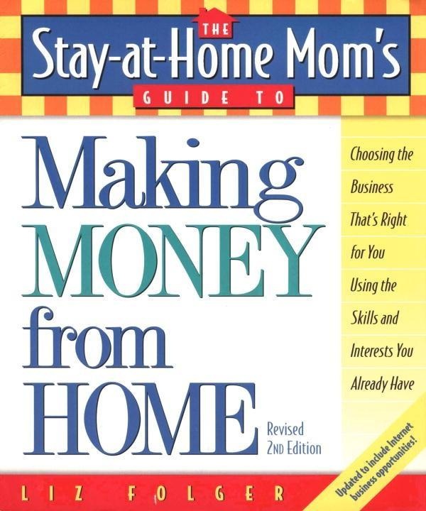 The Stay-at-Home Mom's Guide to Making Money from Home Revised 2nd Edition: eBook von Liz Folger