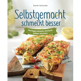 Bassermann, Edition Selbstgemacht schmeckt besser. Fertigprodukte einfach selber kochen: