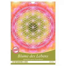 Calvendo Blume des Lebens - Harmonie durch Symbolkraft (Wandkalender 2026 DIN A4 hoch), CALVENDO Monatskalender: Heilende Energien mit der Flower of Life (CALVENDO Kunst)