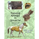 CreateSpace Painting Animals in Gouache: Easy to Follow Step by Step Demonstrations and Tips to Create Detailed Illustrations (Natural Science Illustration in Gouache, Band 3)