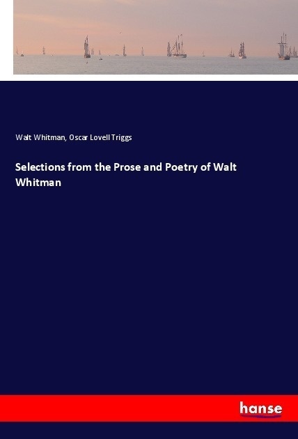 Selections From The Prose And Poetry Of Walt Whitman - Walt Whitman  Oscar Lovell Triggs  Kartoniert (TB)