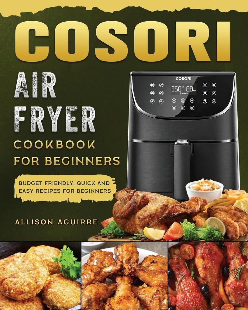 Cosori Air Fryer Cookbook For Beginners: Buch von Allison Aguirre