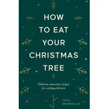 Hardie Grant How to Eat Your Christmas Tree: Delicious, Innovative Recipes for Cooking With Trees
