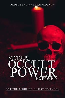 VICIOUS OCCULT POWERS EXPOSED: eBook von Iyke Nathan Uzorma