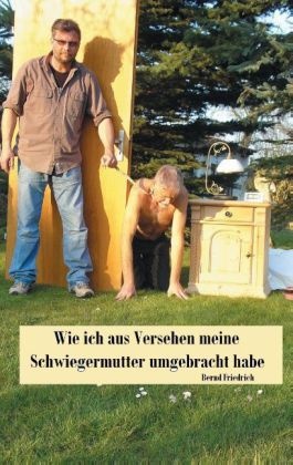 Wie Ich Aus Versehen Meine Schwiegermutter Umgebracht Habe - Bernd Friedrich  Kartoniert (TB)